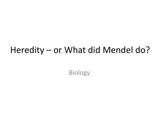 Heredity – or What did Mendel do?
