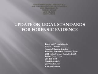 UPDATE ON LEGAL STANDARDS FOR FORENSIC EVIDENCE 				Paper and Presentation by 					Gary A. Udashen
