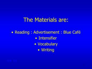 The Materials are: