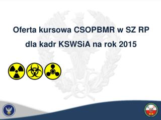 Oferta kursowa CSOPBMR w SZ RP dla kadr KSWSiA na rok 2015