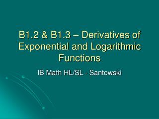 B1.2 &amp; B1.3 – Derivatives of Exponential and Logarithmic Functions