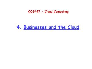 COS497 - Cloud Computing 4. Businesses and the Cloud