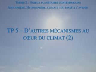 TP 5 – D’autres mécanismes au cœur du climat (2)