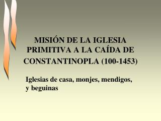 MISIÓN DE LA IGLESIA PRIMITIVA A LA CAÍDA DE CONSTANTINOPLA (100-1453)