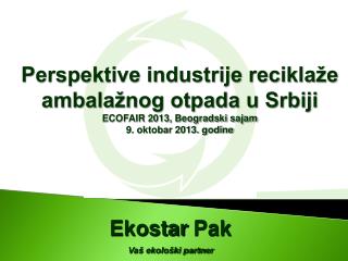Perspektive industrije reciklaže ambalažnog otpada u Srbiji ECOFAIR 2013, Beogradski sajam