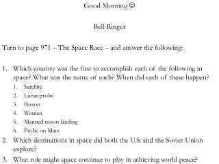 Good Morning  Bell-Ringer Turn to page 971 – The Space Race – and answer the following: