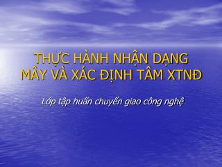 THỰC HÀNH NHẬN DẠNG MÂY VÀ XÁC ĐỊNH TÂM XTNĐ