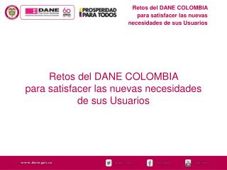 Retos del DANE COLOMBIA para satisfacer las nuevas necesidades de sus Usuarios