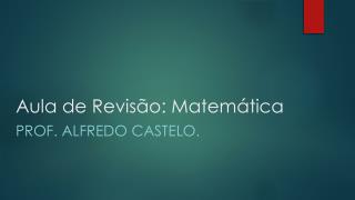 Aula de Revisão: Matemática