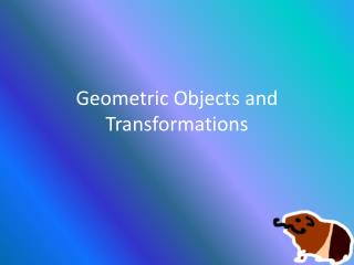 Geometric Objects and Transformations