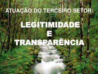 ATUAÇÃO DO TERCEIRO SETOR: LEGITIMIDADE E TRANSPARÊNCIA