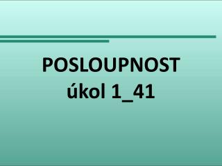 POSLOUPNOST úkol 1_41