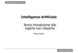 Intelligenza Artificiale Breve introduzione alle logiche non classiche Marco Piastra