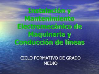 Instalación y Mantenimiento Electromecánico de Maquinaria y Conducción de líneas