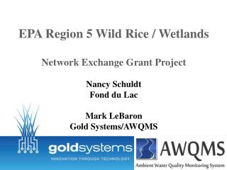 EPA Region 5 Wild Rice / Wetlands Network Exchange Grant Project Nancy Schuldt Fond du Lac