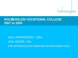 HOLMESGLEN VOCATIONAL COLLEGE 2007 to 2009