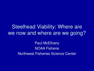 Steelhead Viability: Where are we now and where are we going?