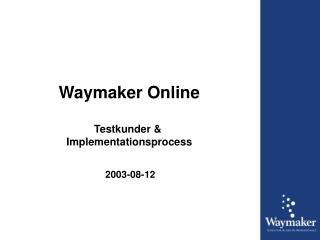Waymaker Online Testkunder &amp; Implementationsprocess