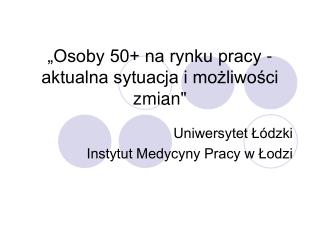 „Osoby 50+ na rynku pracy - aktualna sytuacja i możliwości zmian&quot;