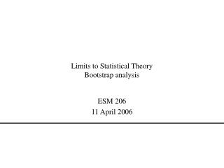 Limits to Statistical Theory Bootstrap analysis