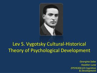 Lev S. Vygotsky Cultural-Historical Theory of Psychological Development