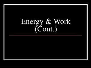 Energy &amp; Work (Cont.)