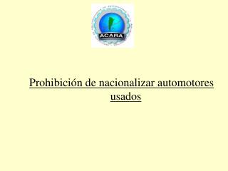 Prohibición de nacionalizar automotores usados