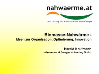 Biomasse-Nahwärme - Ideen zur Organisation, Optimierung, Innovation