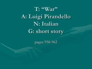 T: “War” A: Luigi Pirandello N: Italian G: short story