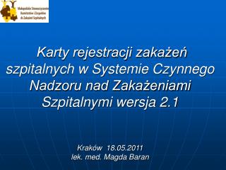 Karty rejestracji zakażeń szpitalnych w Systemie Czynnego Nadzoru nad Zakażeniami Szpitalnymi wersja 2.1 Kraków 18.05.