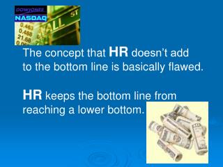 The concept that HR doesn’t add to the bottom line is basically flawed.
