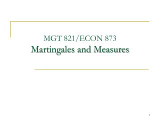 MGT 821/ECON 873 Martingales and Measures