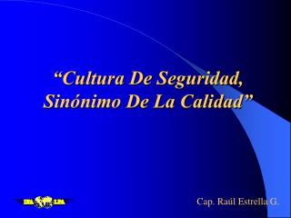 “Cultura De Seguridad, Sinónimo De La Calidad”