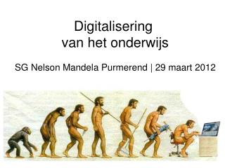 Digitalisering van het onderwijs SG Nelson Mandela Purmerend | 29 maart 2012
