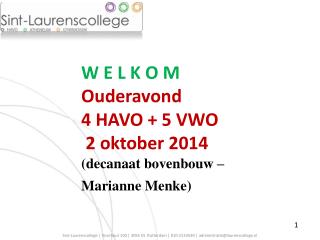 W E L K O M Ouderavond 4 HAVO + 5 VWO 2 oktober 2014 (decanaat bovenbouw – Marianne Menke)