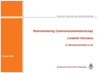 Reünistenkring Communicatiewetenschap Liesbeth Hermans (L.Hermans@maw.ru.nl)
