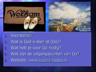 Voorstellen. Wat is God-s-dien-st (Go)? Wat heb je voor Go nodig?