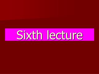 Sixth lecture