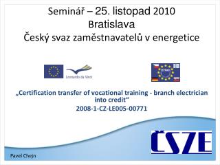 Seminář – 25 . listopad 2010 B ratislava Český svaz zaměstnavatelů v energetice