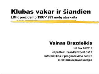 Klubas vakar ir šiandien LIMK prezidento 1997-1999 metų ataskaita