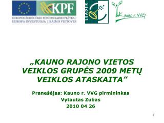 „ KAUNO RAJONO VIETOS VEIKLOS GRUPĖS 200 9 METŲ VEIKL OS ATASKAITA ”