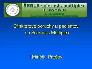 Sfinkterové poruchy u pacientov so Sclerosis Multiplex I.Minčík, Prešov
