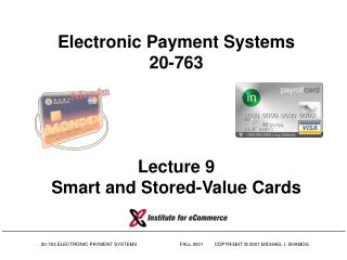 Electronic Payment Systems 20-763 Lecture 9 Smart and Stored-Value Cards