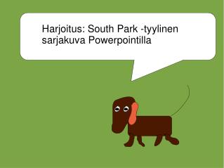 Harjoitus: South Park -tyylinen sarjakuva Powerpointilla