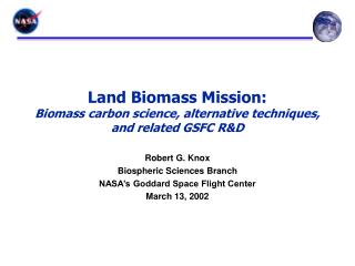 Land Biomass Mission: Biomass carbon science, alternative techniques, and related GSFC R&amp;D