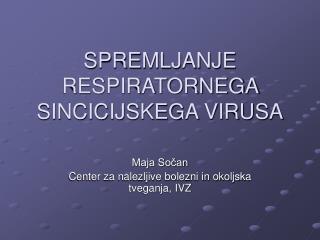 SPREMLJANJE RESPIRATORNEGA SINCICIJSKEGA VIRUSA