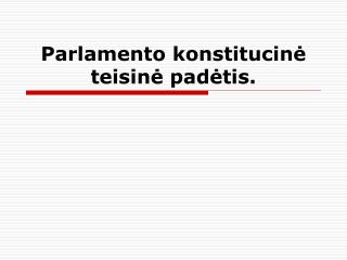 Parlamento konstitucinė teisinė padėtis.