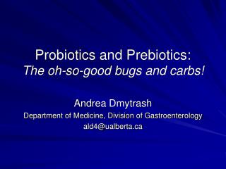 Probiotics and Prebiotics: The oh-so-good bugs and carbs!