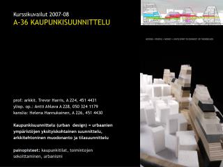 Kurssikuvailut 2007-08 A-36 KAUPUNKISUUNNITTELU