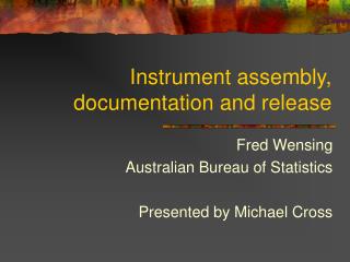 Instrument assembly, documentation and release